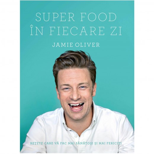 Carte Super Food in fiecare zi - Jamie Oliver